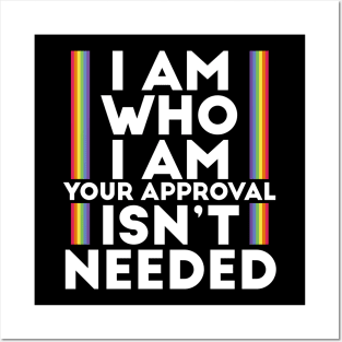 I Am Who I Am Your Approval Isn't Needed LGBTI Motto Posters and Art